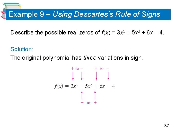Example 9 – Using Descartes’s Rule of Signs Describe the possible real zeros of