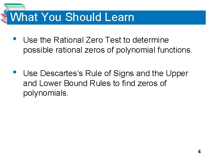 What You Should Learn • Use the Rational Zero Test to determine possible rational