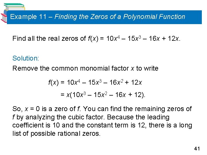 Example 11 – Finding the Zeros of a Polynomial Function Find all the real