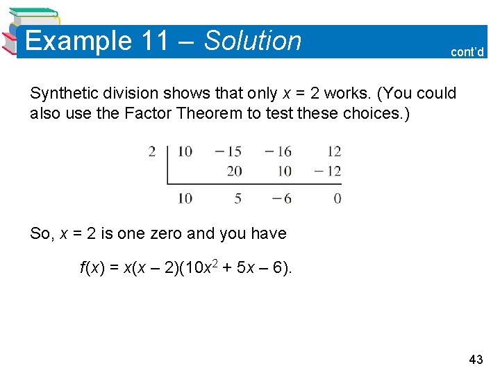 Example 11 – Solution cont’d Synthetic division shows that only x = 2 works.