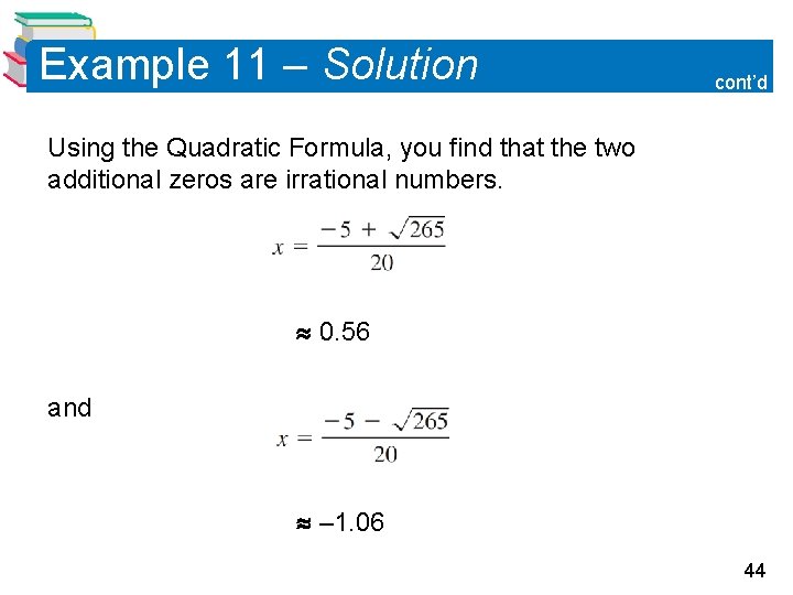 Example 11 – Solution cont’d Using the Quadratic Formula, you find that the two