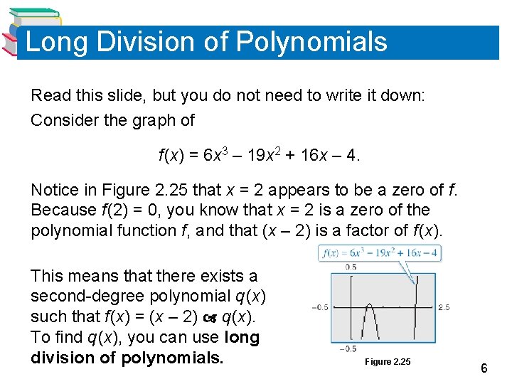 Long Division of Polynomials Read this slide, but you do not need to write