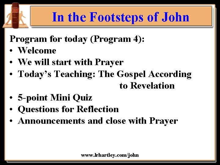 In the Footsteps of John Program for today (Program 4): • Welcome • We