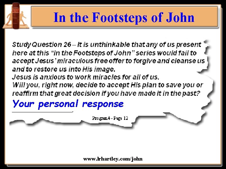 In the Footsteps of John Your personal response www. lrhartley. com/john 