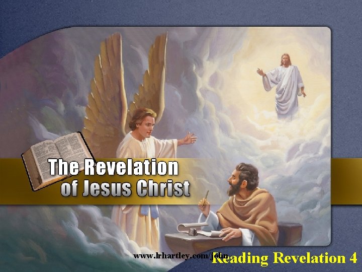 Reading Revelation 4 www. lrhartley. com/john 