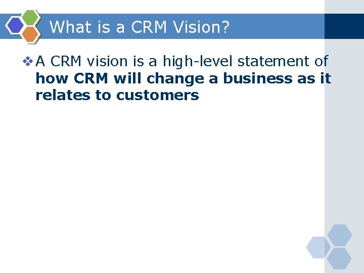 What is a CRM Vision? v A CRM vision is a high-level statement of