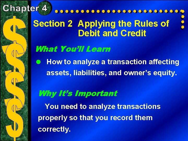 Section 2 Applying the Rules of Debit and Credit What You’ll Learn = How