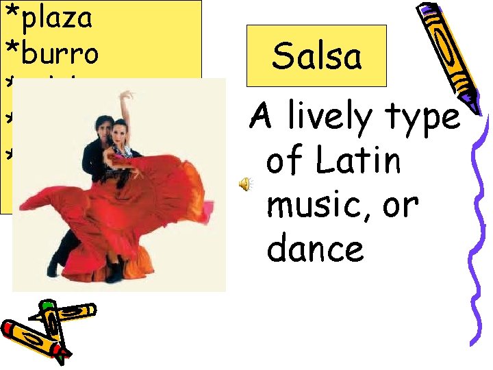 *plaza *burro *adobe *llama *Salsa A lively type of Latin music, or dance 