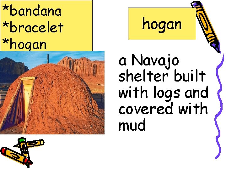 *bandana *bracelet *hogan *jostled *mesa *Navajo *turquoise hogan a Navajo shelter built with logs