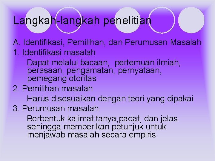 Langkah-langkah penelitian A. Identifikasi, Pemilihan, dan Perumusan Masalah 1. Identifikasi masalah Dapat melalui bacaan,