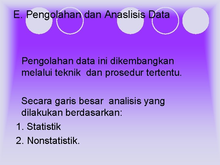E. Pengolahan dan Anaslisis Data Pengolahan data ini dikembangkan melalui teknik dan prosedur tertentu.