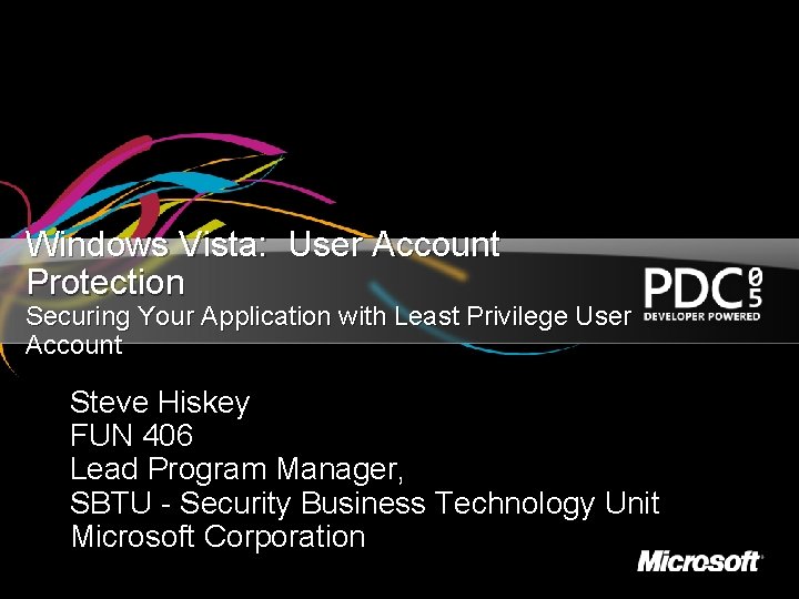 Windows Vista: User Account Protection Securing Your Application with Least Privilege User Account Steve