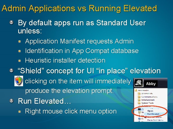 Admin Applications vs Running Elevated By default apps run as Standard User unless: Application