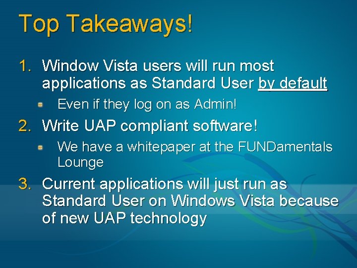 Top Takeaways! 1. Window Vista users will run most applications as Standard User by