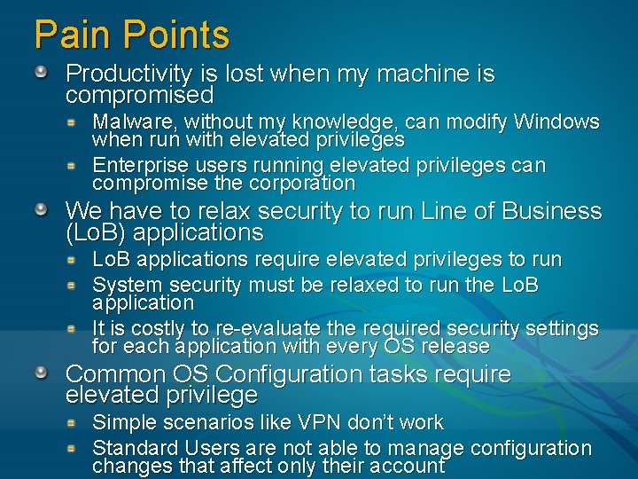 Pain Points Productivity is lost when my machine is compromised Malware, without my knowledge,