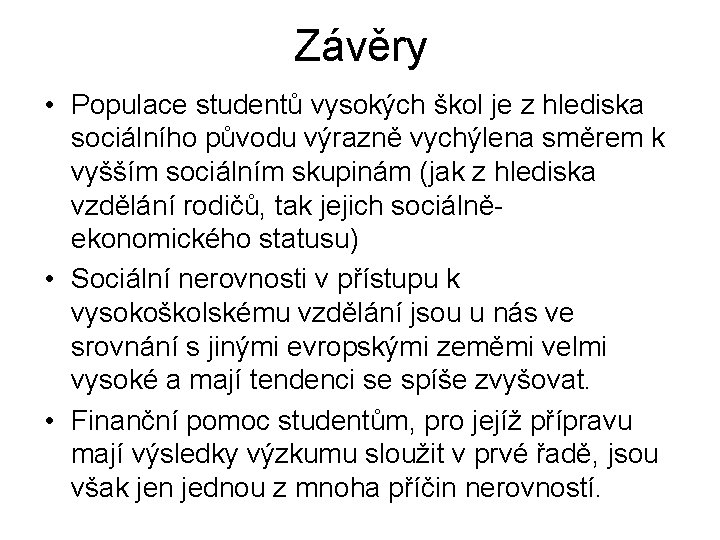 Závěry • Populace studentů vysokých škol je z hlediska sociálního původu výrazně vychýlena směrem