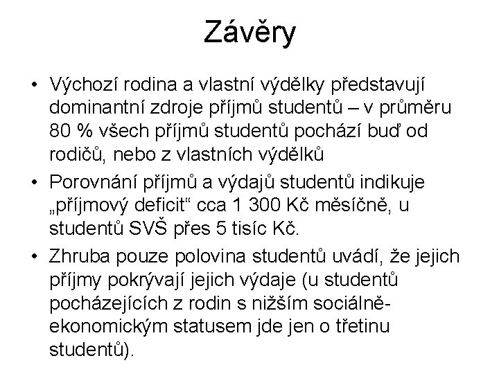 Závěry • Výchozí rodina a vlastní výdělky představují dominantní zdroje příjmů studentů – v