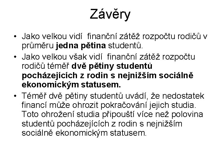 Závěry • Jako velkou vidí finanční zátěž rozpočtu rodičů v průměru jedna pětina studentů.