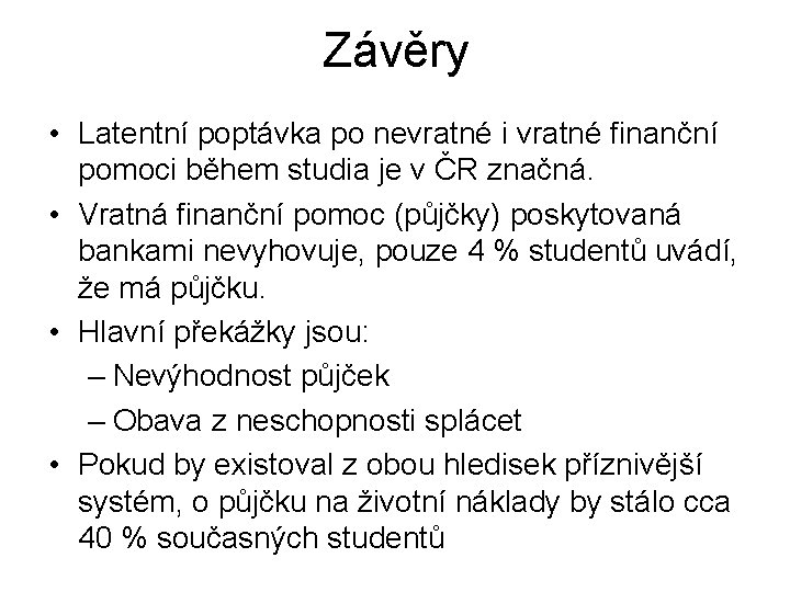 Závěry • Latentní poptávka po nevratné i vratné finanční pomoci během studia je v