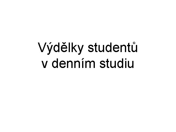 Výdělky studentů v denním studiu 