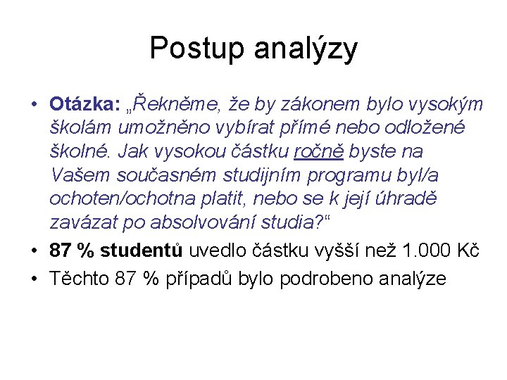 Postup analýzy • Otázka: „Řekněme, že by zákonem bylo vysokým školám umožněno vybírat přímé