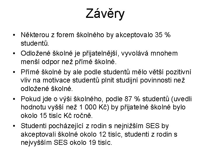 Závěry • Některou z forem školného by akceptovalo 35 % studentů. • Odložené školné