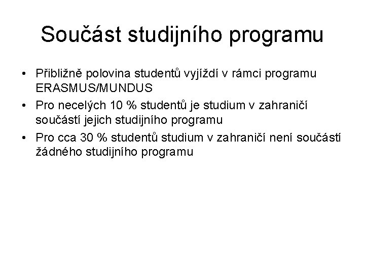 Součást studijního programu • Přibližně polovina studentů vyjíždí v rámci programu ERASMUS/MUNDUS • Pro