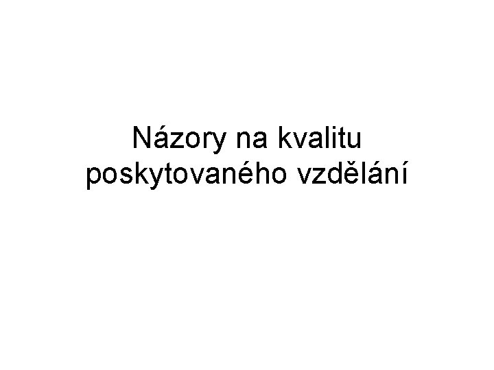 Názory na kvalitu poskytovaného vzdělání 