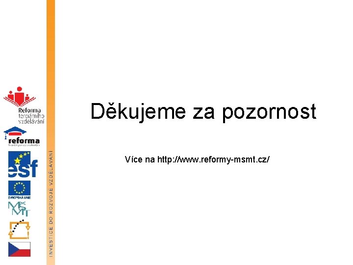 Děkujeme za pozornost Více na http: //www. reformy-msmt. cz/ 