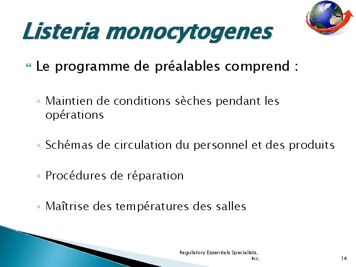 Listeria monocytogenes Le programme de préalables comprend : ◦ Maintien de conditions sèches pendant