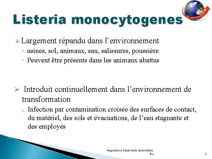 Listeria monocytogenes Ø Largement répandu dans l’environnement ◦ usines, sol, animaux, eau, salissures, poussière