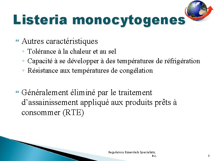 Listeria monocytogenes Autres caractéristiques ◦ Tolérance à la chaleur et au sel ◦ Capacité