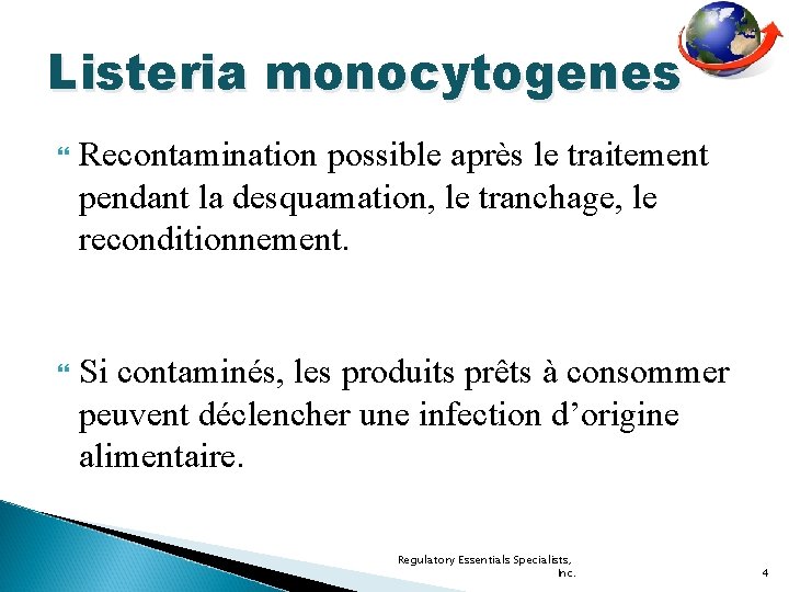 Listeria monocytogenes Recontamination possible après le traitement pendant la desquamation, le tranchage, le reconditionnement.