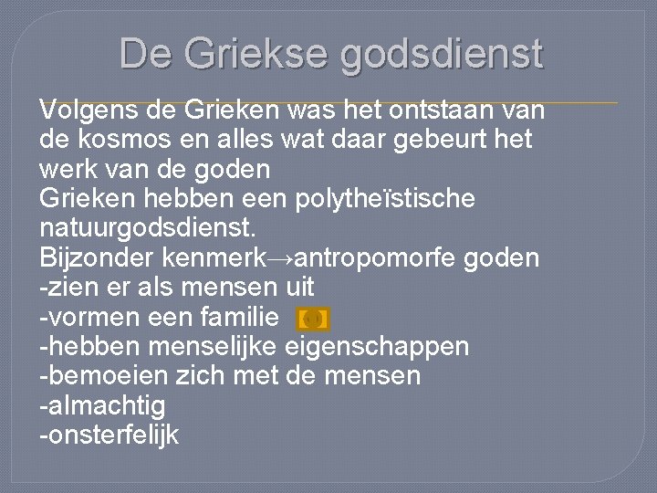 De Griekse godsdienst Volgens de Grieken was het ontstaan van de kosmos en alles