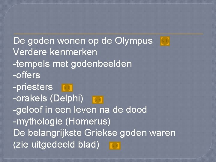 De goden wonen op de Olympus Verdere kenmerken -tempels met godenbeelden -offers -priesters -orakels