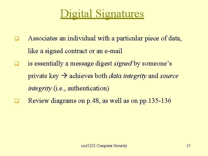 Digital Signatures q Associates an individual with a particular piece of data, like a
