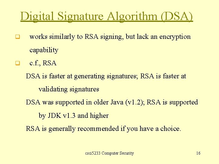 Digital Signature Algorithm (DSA) q works similarly to RSA signing, but lack an encryption