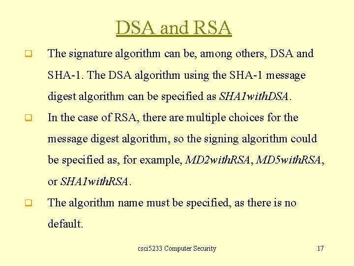 DSA and RSA q The signature algorithm can be, among others, DSA and SHA-1.