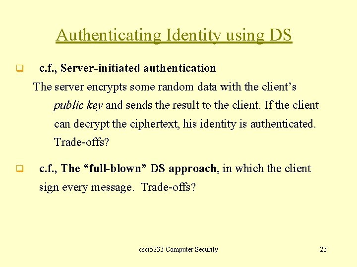 Authenticating Identity using DS q c. f. , Server-initiated authentication The server encrypts some
