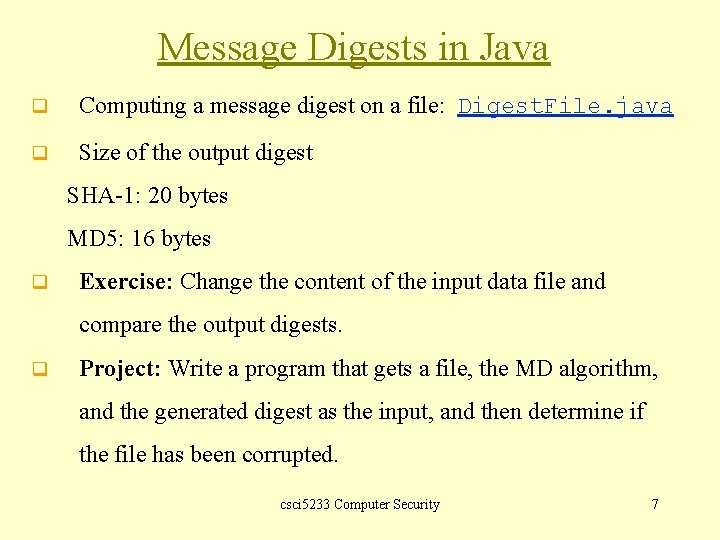 Message Digests in Java q Computing a message digest on a file: Digest. File.