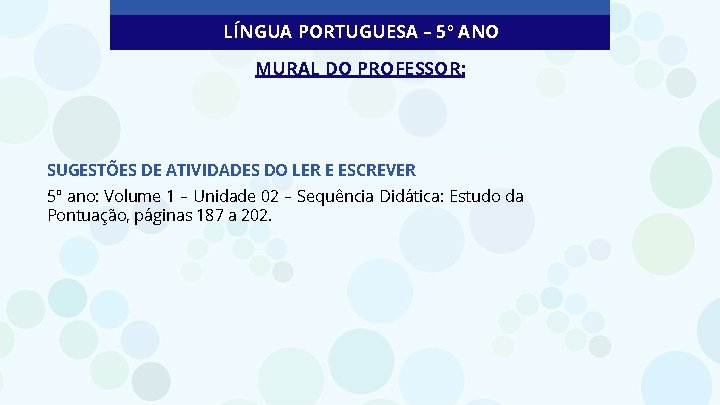 LÍNGUA PORTUGUESA – 5º ANO MURAL DO PROFESSOR: SUGESTÕES DE ATIVIDADES DO LER E