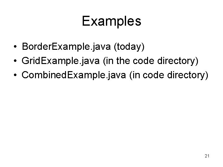 Examples • Border. Example. java (today) • Grid. Example. java (in the code directory)
