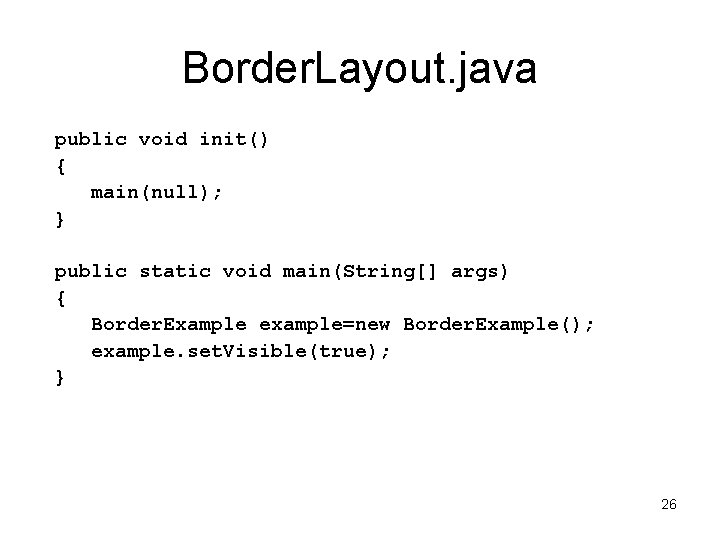 Border. Layout. java public void init() { main(null); } public static void main(String[] args)