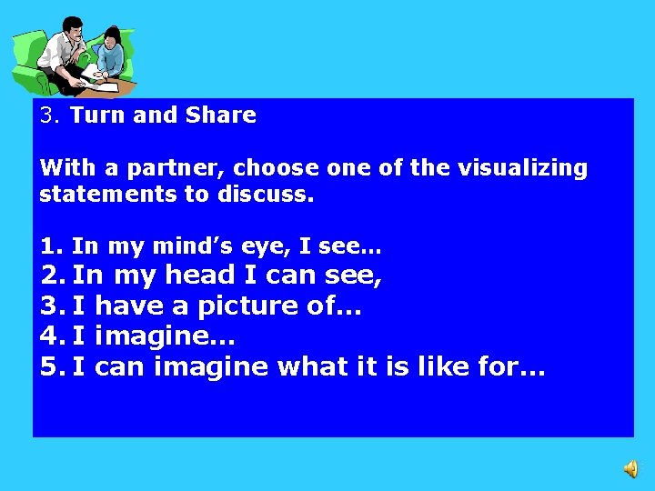 3. Turn and Share With a partner, choose one of the visualizing statements to
