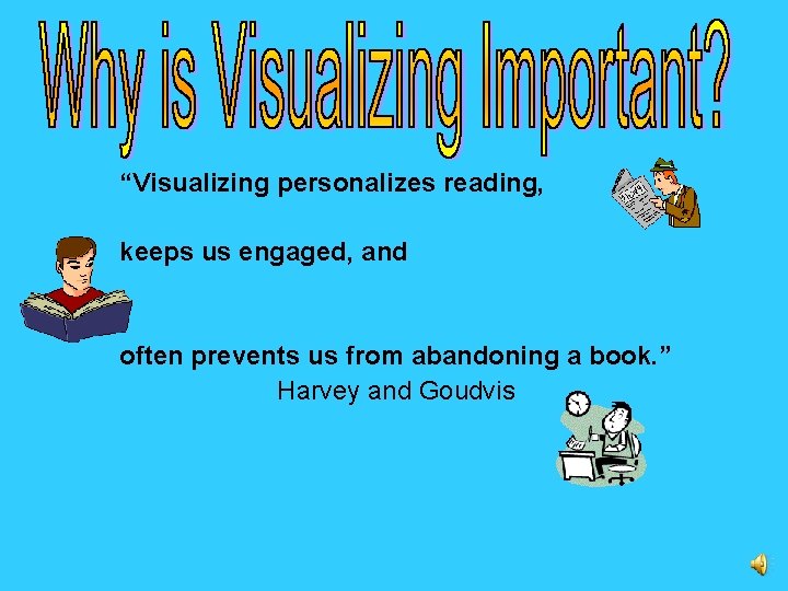 “Visualizing personalizes reading, keeps us engaged, and often prevents us from abandoning a book.