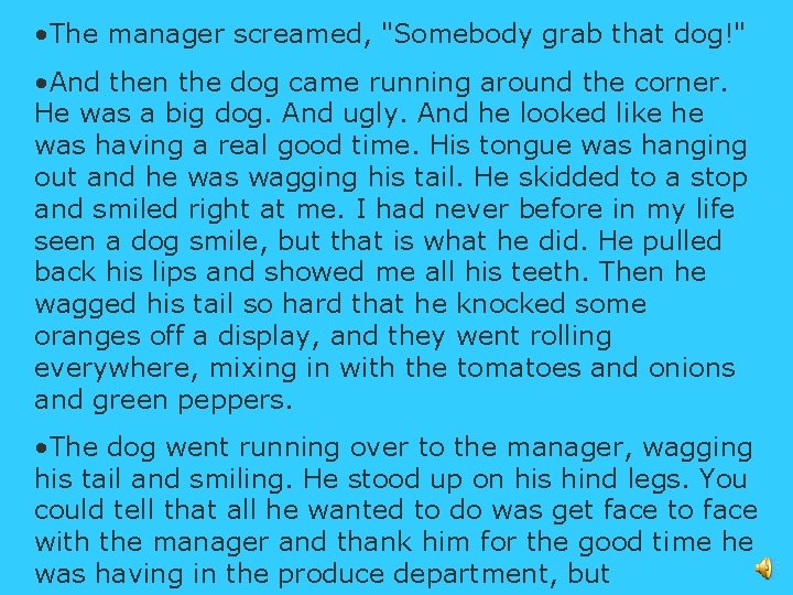  • The manager screamed, "Somebody grab that dog!" • And then the dog