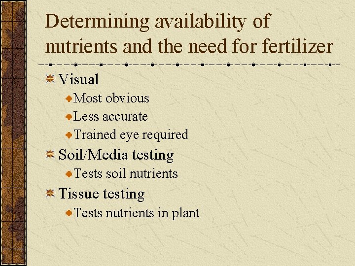 Determining availability of nutrients and the need for fertilizer Visual Most obvious Less accurate