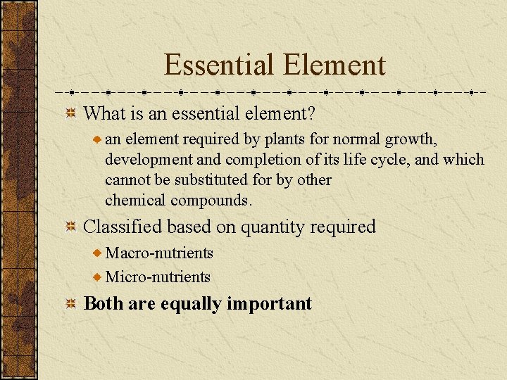 Essential Element What is an essential element? an element required by plants for normal