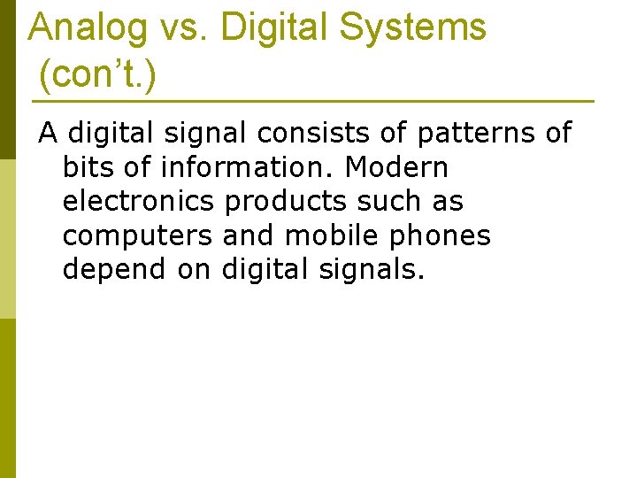 Analog vs. Digital Systems (con’t. ) A digital signal consists of patterns of bits