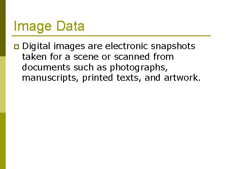 Image Data p Digital images are electronic snapshots taken for a scene or scanned